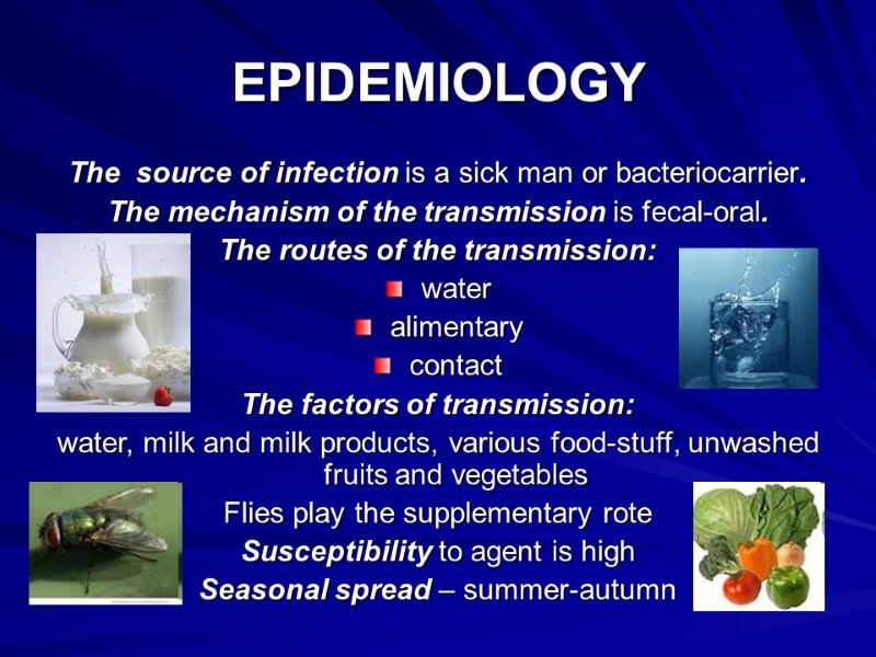 EPIDEMIOLOGY  The  source of infection is a sick man or bacteriocarrier. The